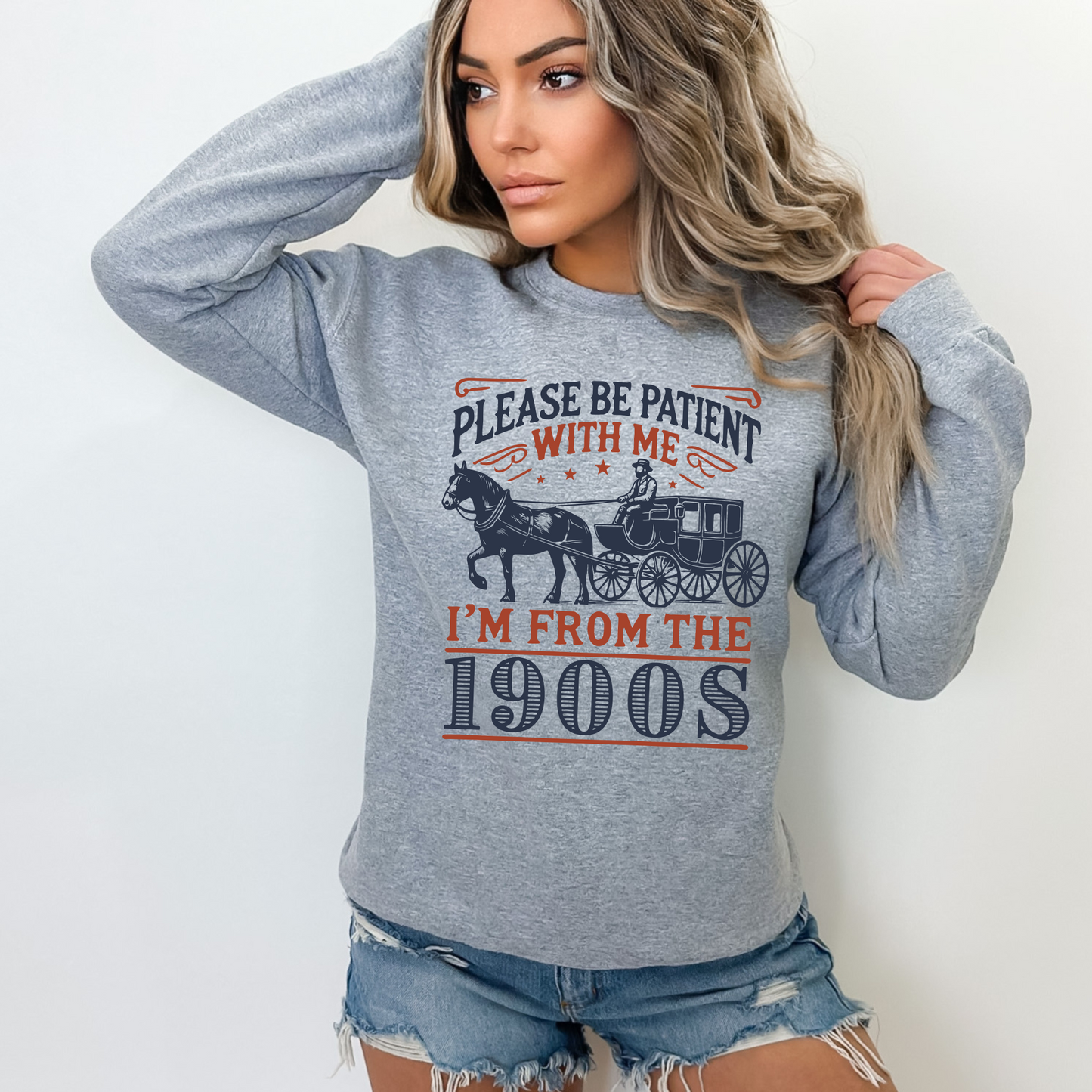 Please Be Patient With Me I’m From the 1900s Sweatshirt – Funny Vintage Crewneck
