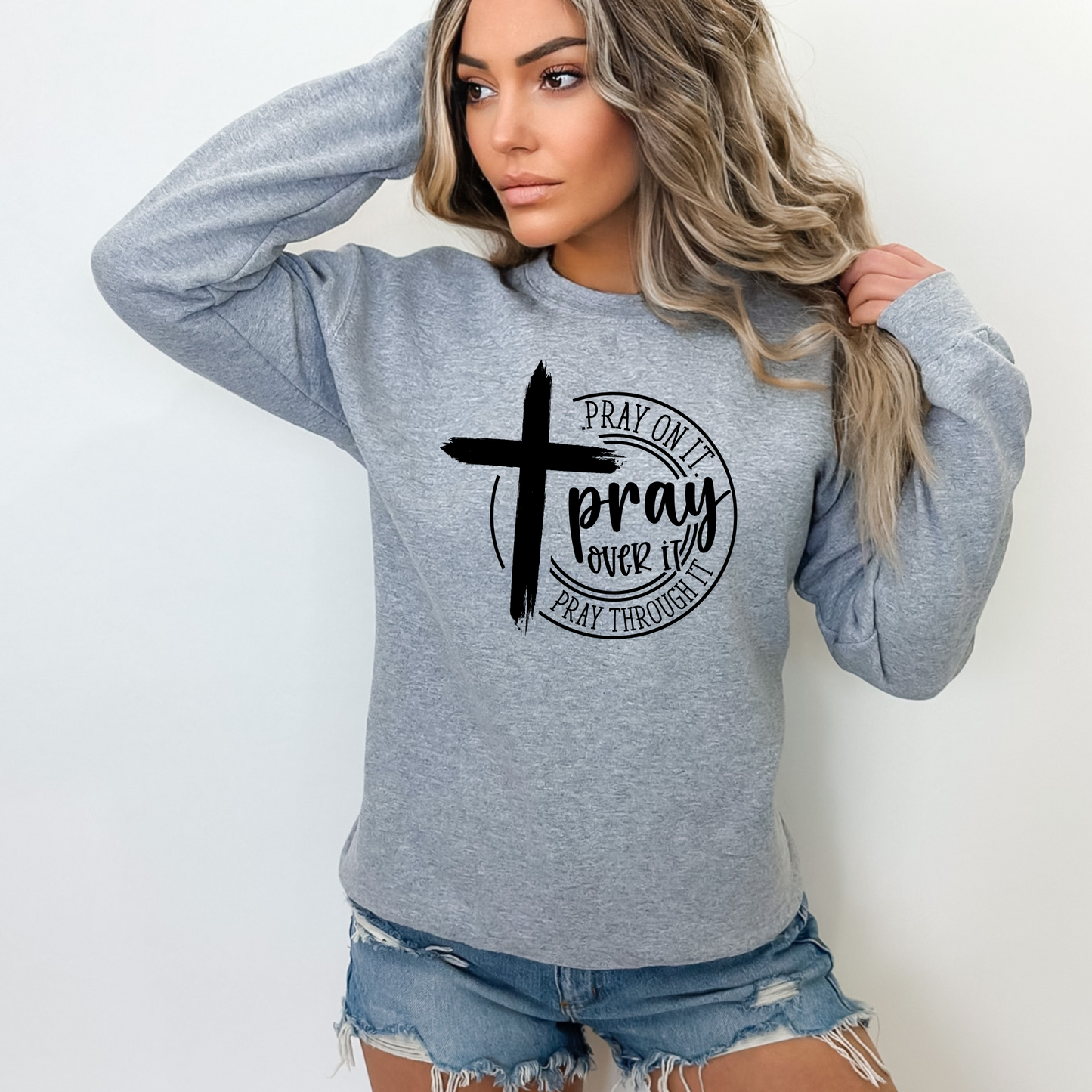 Grat Pray On It, Pray Over It, Pray Through It Christian Sweatshirt with Cross - Faith-Based Crewneck