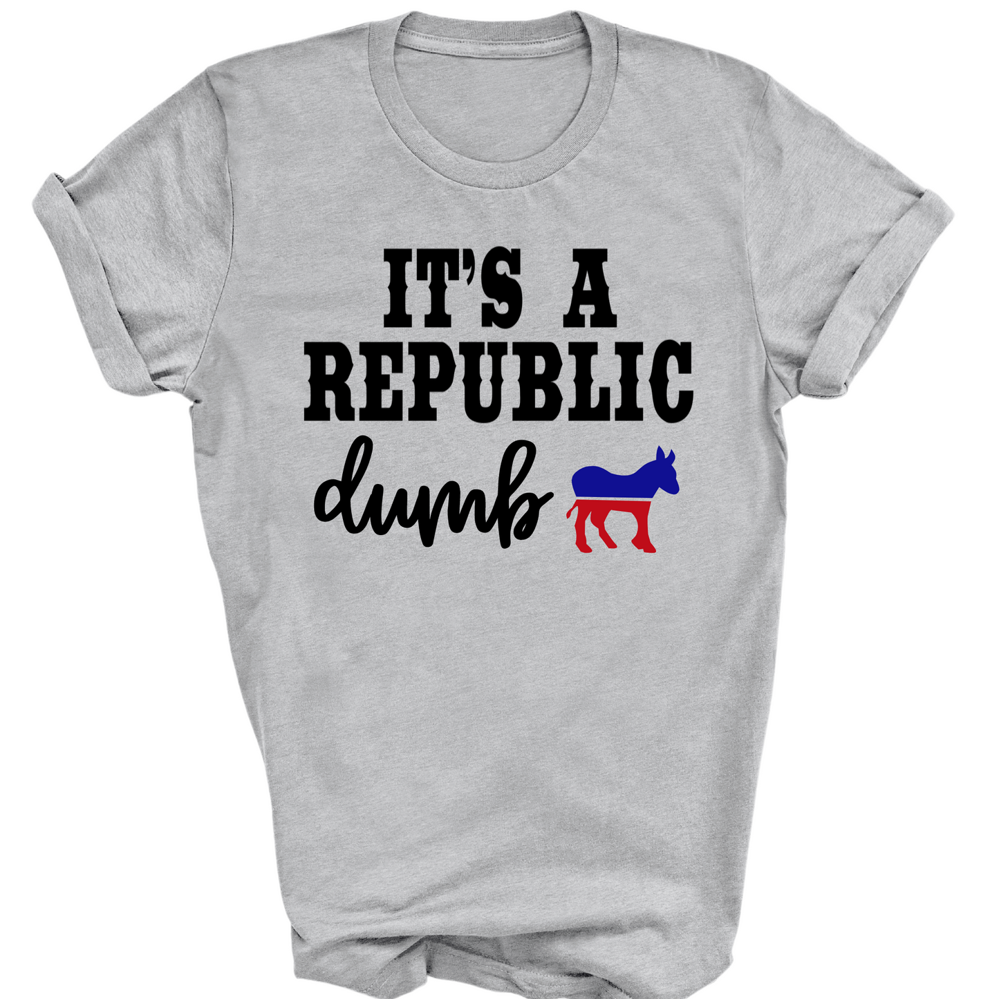 It’s a Republic Dumb – Funny Conservative Political Tee (Copy)