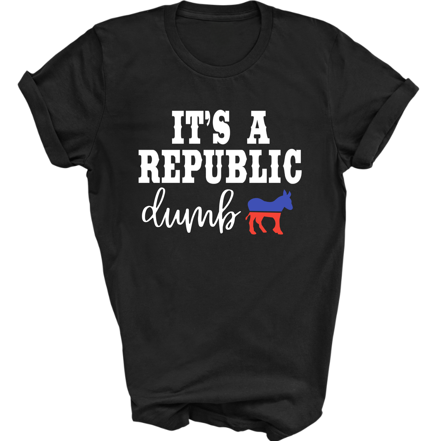 It’s a Republic Dumb – Funny Conservative Political Tee (Copy)