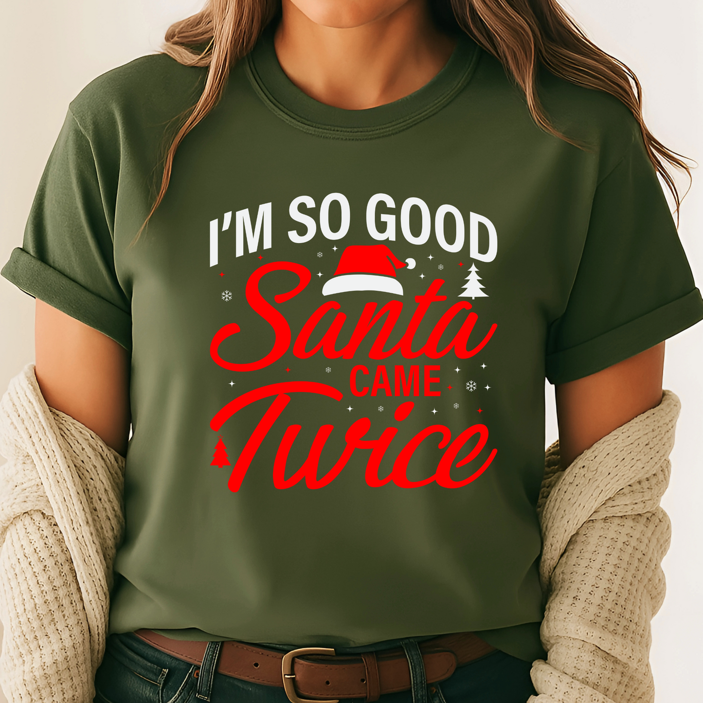 green “I’m So Good Santa Came Twice” Christmas T-shirt, humorous holiday graphic tee for women, great for winter parties or casual wear.