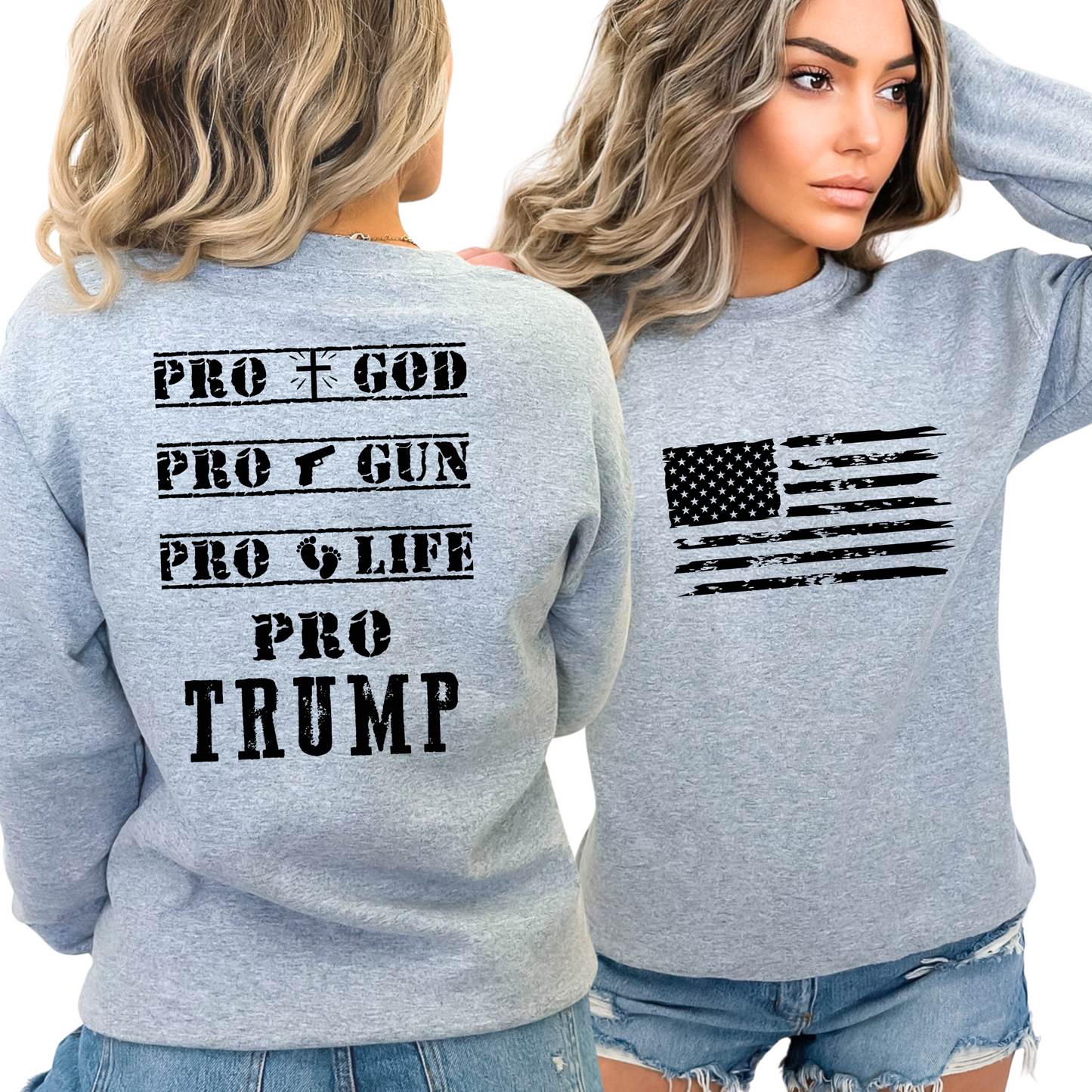 Gray sweatshirt with Black American flag on the front and bold Pro God, Pro Gun, Pro Life, Pro Trump text on the back. Patriotic Christian conservative apparel