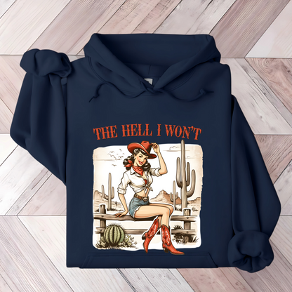 The Hell I Won't Sweatshirt/Hoodie