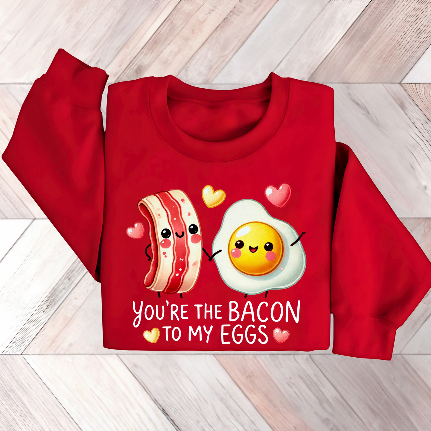 You are the Bacon To My Eggs Sweatshirt