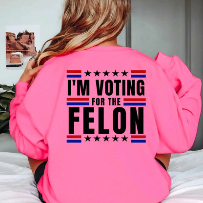 Vote For The Felon Sweatshirt