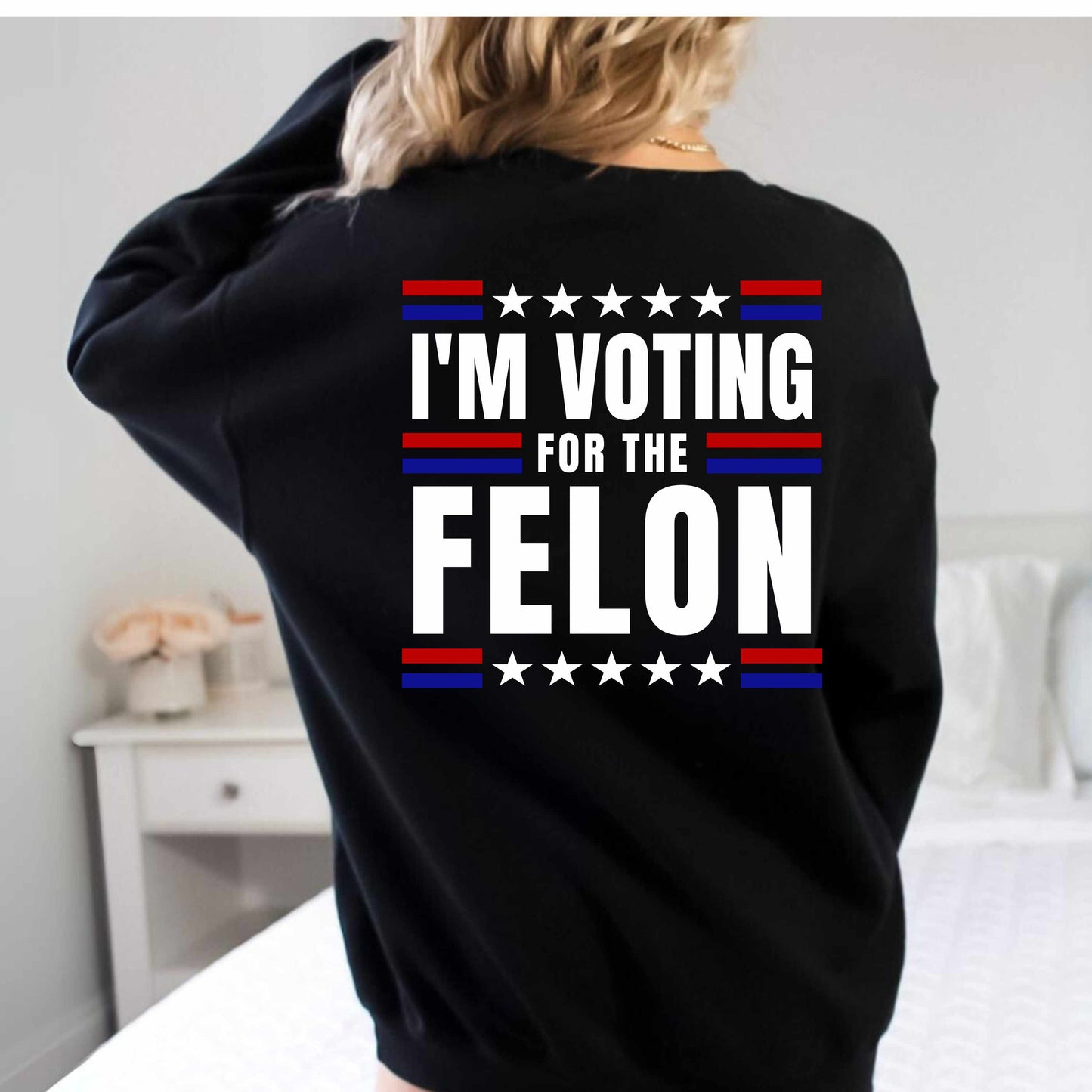 Vote For The Felon Sweatshirt