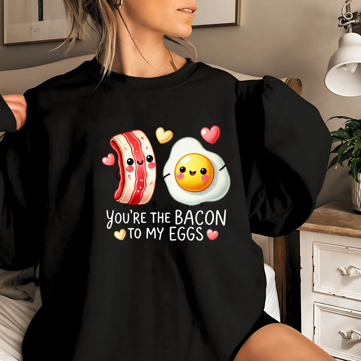 You are the Bacon To My Eggs Sweatshirt