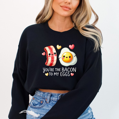 You are the Bacon To My Eggs Sweatshirt