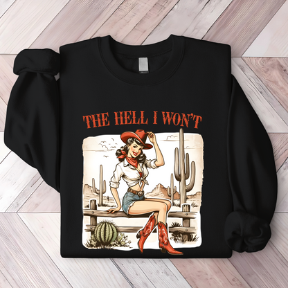 The Hell I Won't Sweatshirt/Hoodie