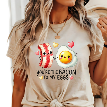 You are the Bacon To My Eggs Tshirt