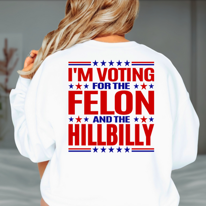 Vote For The Felon And The Hillbilly  Sweatshirt