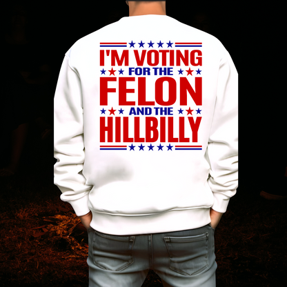 Vote For The Felon And The Hillbilly  Sweatshirt