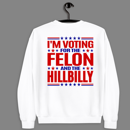 Vote For The Felon And The Hillbilly  Sweatshirt