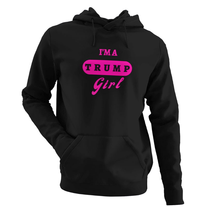 I'M A TRUMP GIRL HOODIE - The Right Side Prints