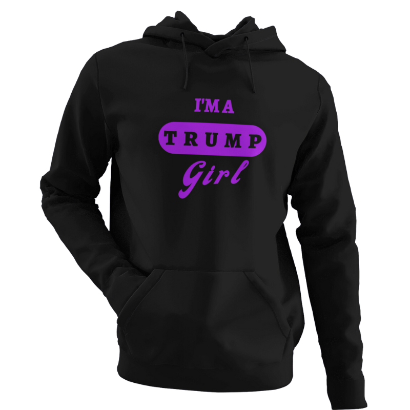 I'M A TRUMP GIRL HOODIE - The Right Side Prints