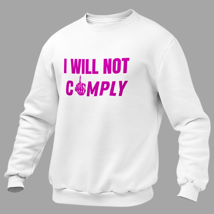 I Will Not Comply Crew - The Right Side Prints