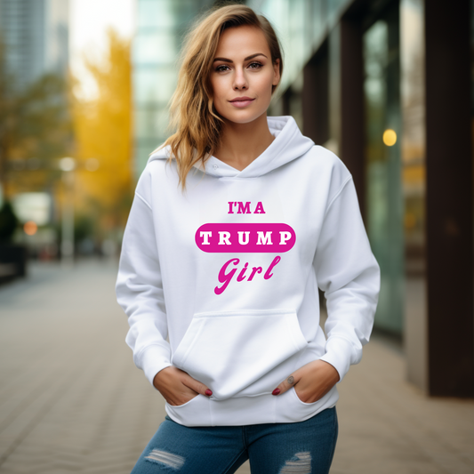 I'M A TRUMP GIRL HOODIE - The Right Side Prints