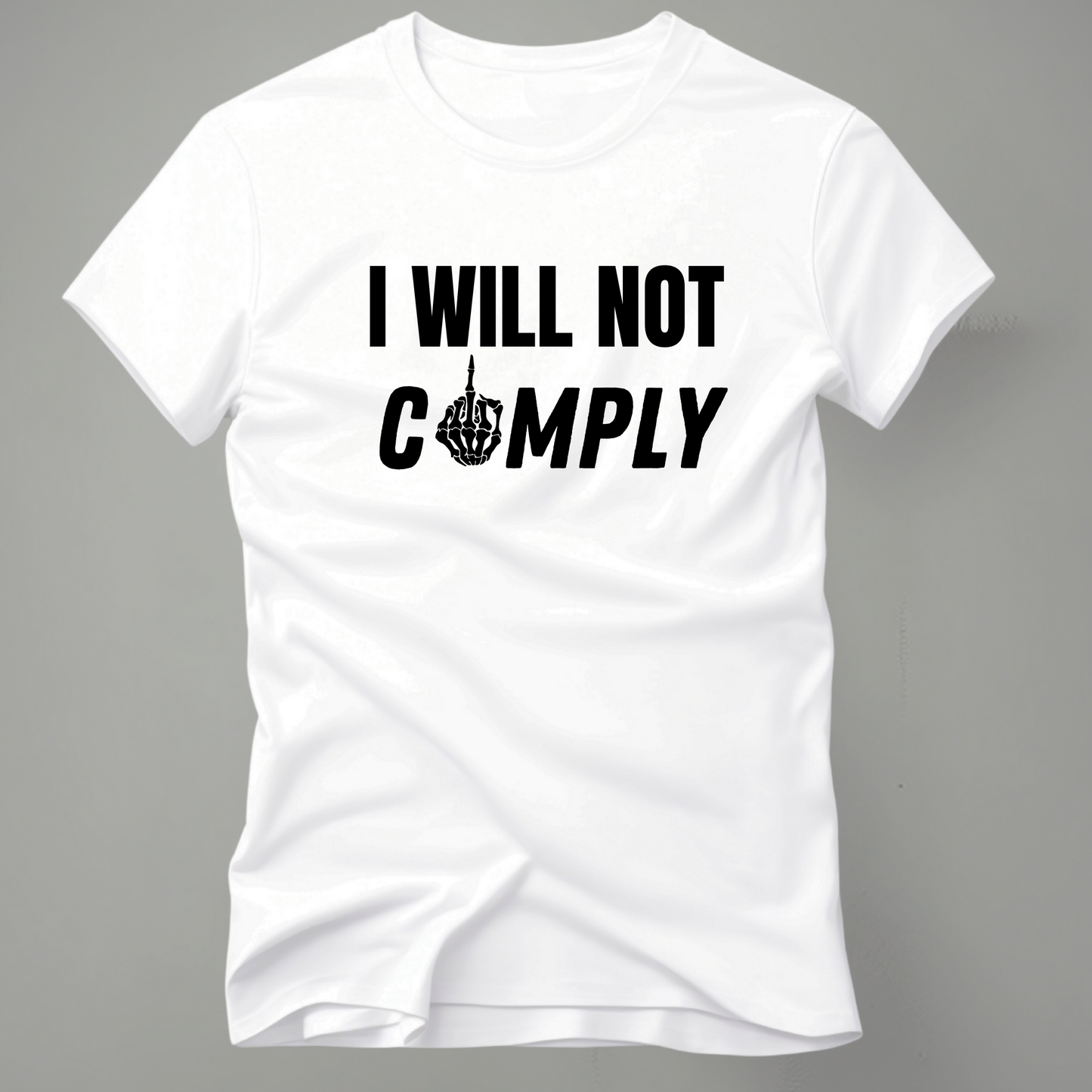 I will not comply tshirt - The Right Side Prints