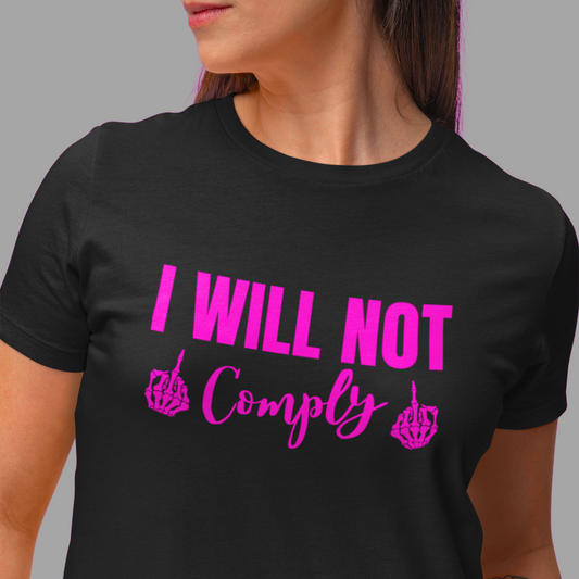 I will not comply T-shirt - Script - The Right Side Prints