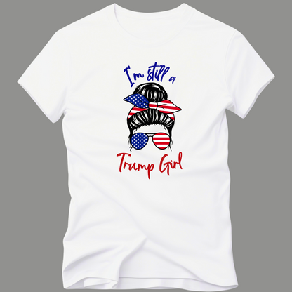 Still a Trump Girl T-Shirt - The Right Side Prints