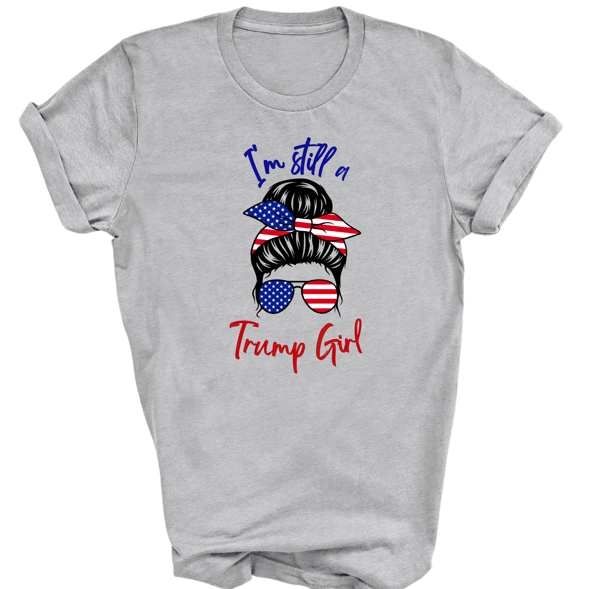 Still a Trump Girl T-Shirt - The Right Side Prints