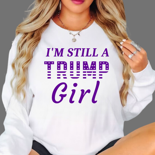 I'm Still a Trump Girl Sweatshirt - The Right Side Prints