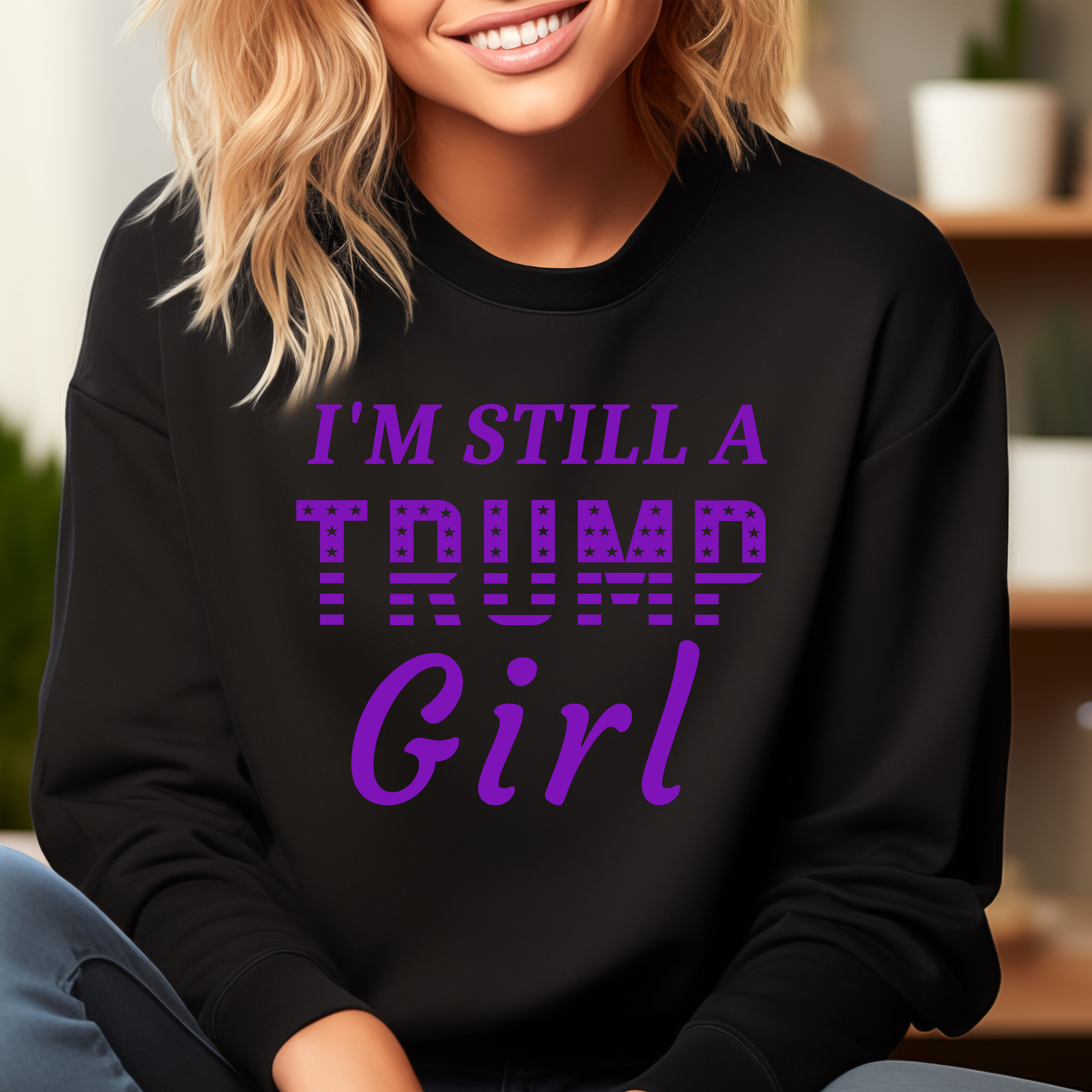 I'm Still a Trump Girl Sweatshirt - The Right Side Prints