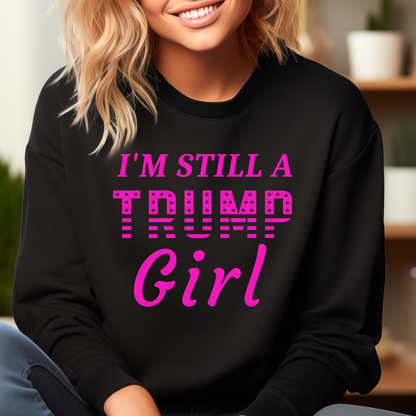 I'm Still a Trump Girl Sweatshirt - The Right Side Prints