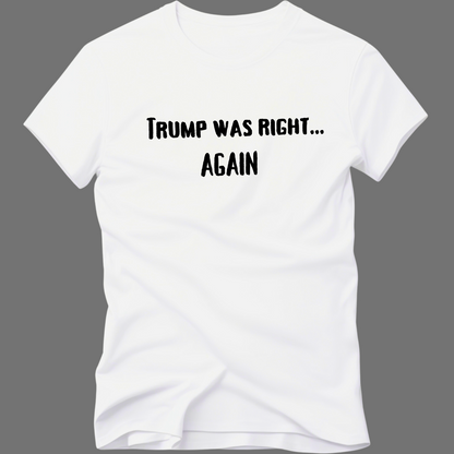 TRUMP WAS RIGHT T-SHIRT - The Right Side Prints