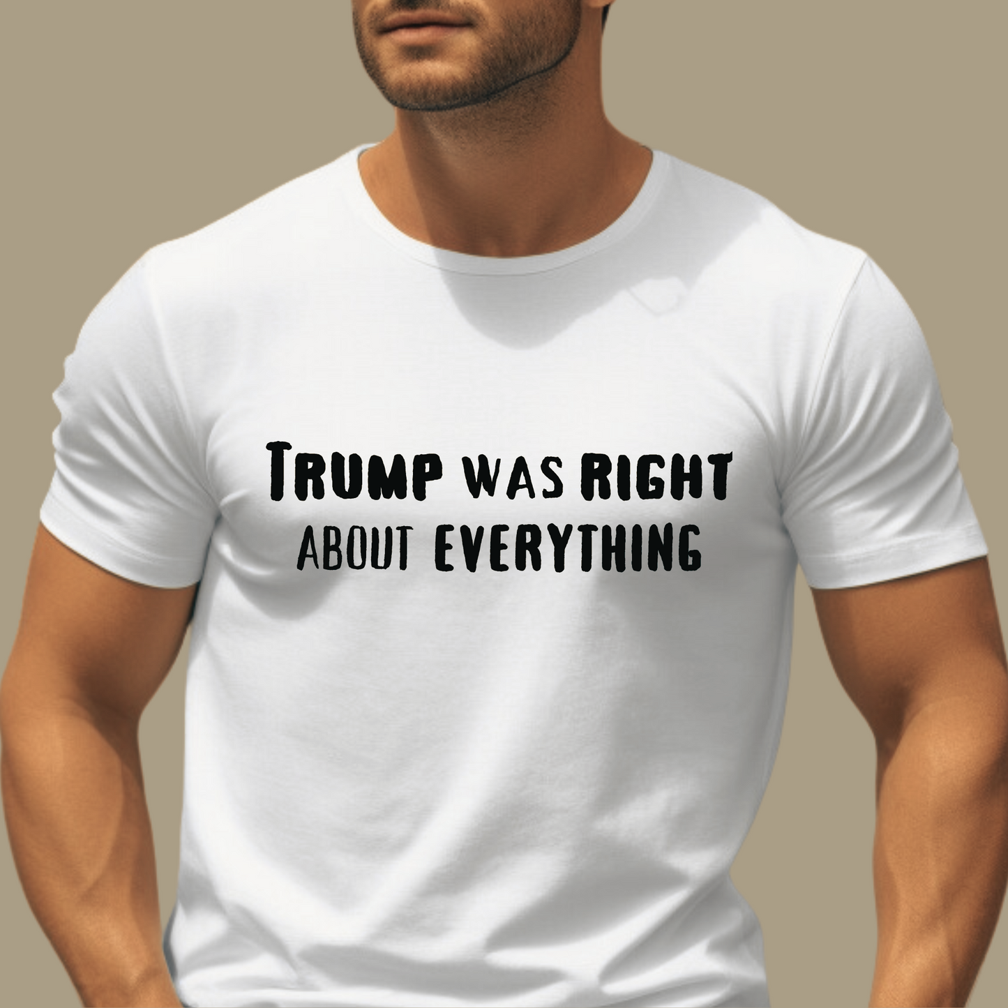 TRUMP WAS RIGHT ABOUT EVERYTHING TSHIRT - The Right Side Prints