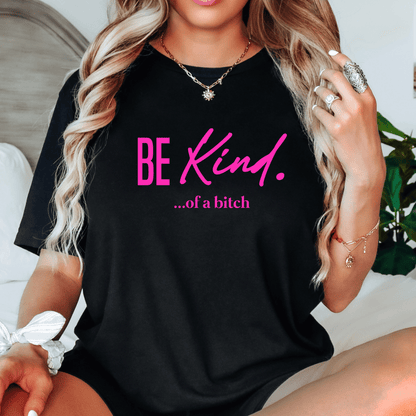 Be Kind of a Bitch - The Right Side PrintsBe Kind of a BitchT - ShirtBlack/PinkSmall