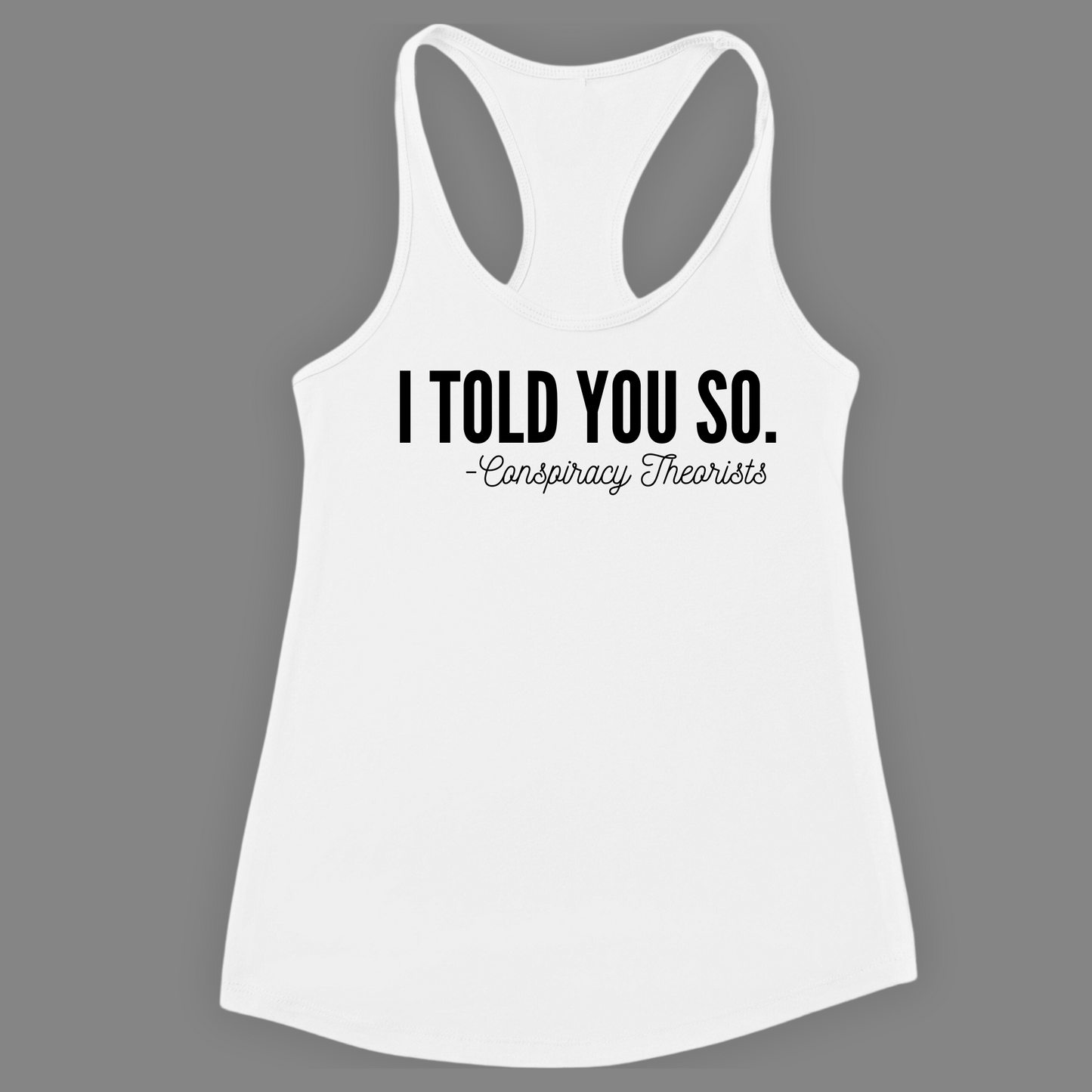 I TOLD YOU SO. -Conspiracy Theorists Tank