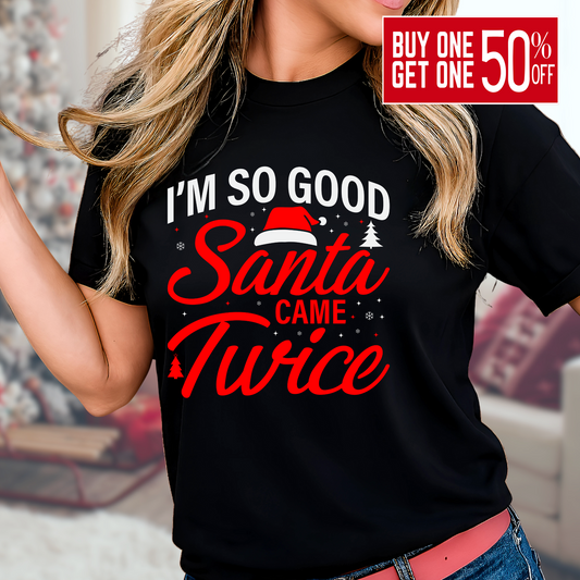Woman wearing black “I’m So Good Santa Came Twice” funny Christmas T-shirt

