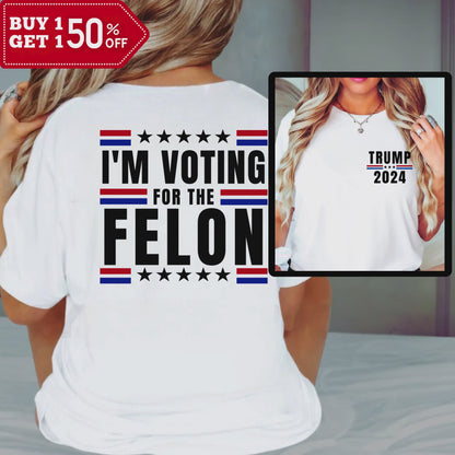 I'M VOTING FOR THE FELON