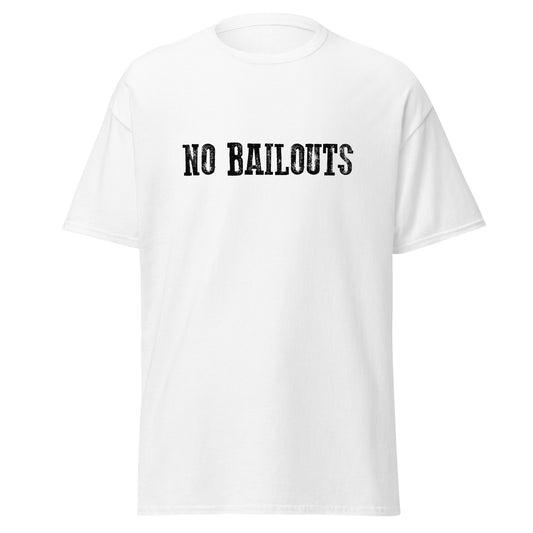 NO BAILOUTS Unisex T-Shirt - The Right Side Prints